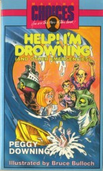 Help! I'm Drowning! (and Other Emergencies) - Peggy Downing, Bruce Bulloch