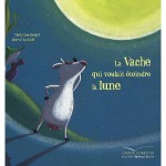 La Vache Qui Voulait Eteindre La Lune - Christine Beigel