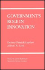 Government S Role in Innovation - Dennis Patrick Leyden, Albert N. Link