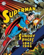 Superman: The Golden Age Sundays, 1943-1946 - Wayne Boring, Jack Burnley, Whitney Ellsworth, Jack Schiff