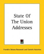 State of the Union Addresses of Franklin Delano Roosevelt - Franklin D. Roosevelt, Cortelle Hutchins