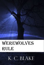 Werewolves Rule - K.C. Blake