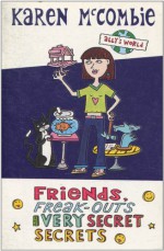 Friends, Freak-outs and Very Secret Secrets - Karen McCombie