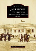 Jamestown Exposition:: American Imperialism on Parade, Volume I - Amy Waters Yarsinske