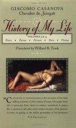 History of My Life, Volumes 3 & 4 - Giacomo Casanova, Willard R. Trask