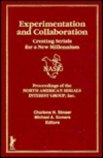 Experimentation and Collaboration: Creating Serials for a New Millenium - North American Serials Interest Group