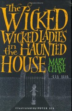 The Wicked, Wicked Ladies in the Haunted House - Mary Chase, Peter Sís