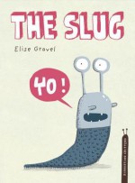 The Slug - Élise Gravel