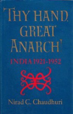 Thy Hand, Great Anarch! India 1921-1952 - Nirad C. Chaudhuri