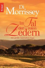 Im Tal der roten Zedern: Die große Australien-Saga (German Edition) - Di Morrissey, Alice Jakubeit