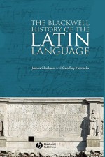 The Blackwell History of the Latin Language - James Clackson, Clackson, Geoffrey Horrocks