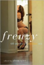 Frenzy: 60 stories of sudden sex - Alison Tyler, Sinclair Sexsmith, Cheyenne Blue