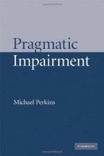 Pragmatic Impairment - Michael Perkins