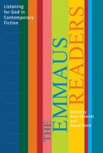 The Emmaus Readers: Listening for God in Contemporary Fiction - Gary D. Schmidt, Susan M. Felch, Susan Felch