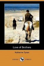 Love of Brothers (Dodo Press) - Katharine Tynan