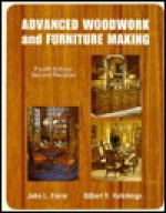 Advanced Woodwork & Furniture Making - John Louis Feirer, Gilbert R. Hutchings