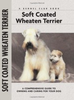 Soft Coat Wheaten Terrier (Comprehensive Owner's Guide) - Juliette Cunliffe, Isabelle Francais, Carol Ann Johnson