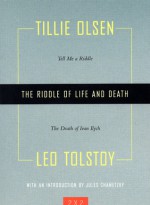 The Riddle of Life and Death: Tell Me a Riddle and The Death of Ivan Ilych - Leo Tolstoy, Tillie Olsen