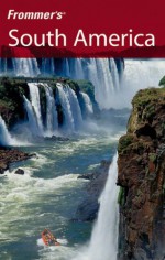 Frommer's South America - Shawn Blore, Alexandra de Vries, Eliot Greenspan