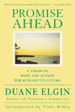 Promise Ahead: A Vision of Hope and Action for Humanity's Future - Duane Elgin, Vicki Robin