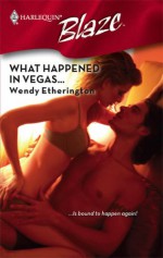 What Happened In Vegas... (Harlequin Blaze #385) - Wendy Etherington