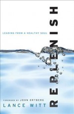 Replenish: Leading from a Healthy Soul - Lance Witt