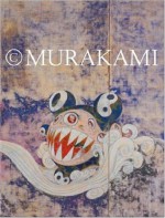 Murakami - Takashi Murakami, Dick Hebdige, Midori Matsui, Scott Rothkopf, Mika Yoshitake, Paul Schimmel, Lisa Gabrielle Mark