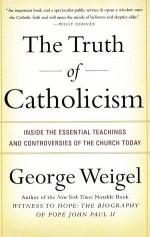 The Truth of Catholicism - George Weigel