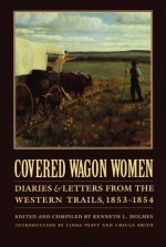 Covered Wagon Women, Volume 6: Diaries and Letters from the Western Trails, 1853-1854 - Kenneth L. Holmes, Ursula Smith, Linda Peavy