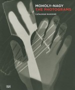 Moholy-Nagy: The Photograms - Hattula Moholy-Nagy, Laszlo Moholy-Nagy, Renate Heyne