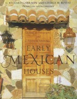 Early Mexican Houses: A Book of Photographs and Measured Drawings - George W. Rustay, Richard G. Garrison, G. Richard Garrison