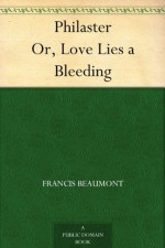 Philaster Or, Love Lies a Bleeding - John Fletcher, Francis Beaumont