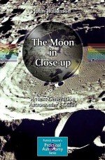 The Moon in Close-Up: A Next Generation Astronomer's Guide - John Wilkinson