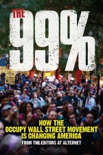 The 99%: How the Occupy Wall Street Movement Is Changing America - Tara Lohan, Don Hazen, Lynn Parramore, Tana Ganeva, Lauren Kelley, Julianne Escobedo Shepherd, Kristen Gwynne, Sarah Marian Seltzer, Nick Turse, Rania Khalek, Adele M. Stan, Joshua Holland, Sarah Jaffe