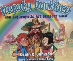 Deputy Dorkface: How Sugaropolis Got Dessert Back - Kevin D. Janison, Eldon Doty