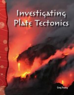 Investigating Plate Tectonics: Earth and Space Science (Science Readers) - Greg Young