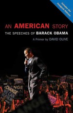 An American Story: The Speeches of Barack Obama: A Primer - David Olive