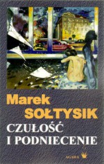 Czułość i podniecenie - Marek Sołtysik