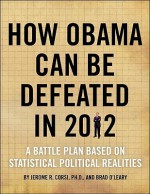 How Obama Can Be Defeated in 2012: A Battle Plan Based on Political Statistical Realities - Jerome R. Corsi