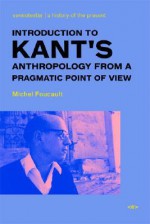 Introduction to Kant's Anthropology from a Pragmatic Point of View (Foreign Agents) - Michel Foucault, Kate Briggs, Roberto Nigro