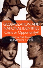 Globalization and National Identities: Crisis or Opportunity? - Catherine J. Danks, Paul Kennedy