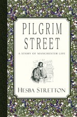 Pilgrim Street: A Story of Manchester Life - Hesba Stretton