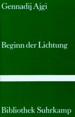 Beginn der Lichtung. Gedichte. - Gennadij Ajgi, Karl Dedecius