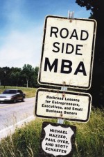 Roadside MBA: Back Road Lessons for Entrepreneurs, Executives and Small Business Owners - Michael Mazzeo, Paul Oyer, Scott Schaefer