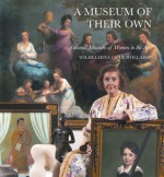 A Museum of Their Own: National Museum of Women in the Arts - Wilhelmina Cole Holladay, Philip Kopper