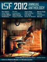 ISF 2012 Annual Anthology - Roberto Mendes, Ricardo Loureiro, Liviu Radu, Aliette de Bodard, Marian Truta, Gerson Lodi-Ribeiro, Ken Liu, Nas Hedron, Lavie Tidhar, Cristian-Mihail Teodorescu, Rochita Loenen-Ruiz, Attila Sümegi, Regina Catarino, Joyce Chng, Judit Lőrinczy