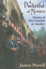 A Pocketful of Noses: Stories of One Ganelon or Another - James Powell