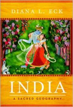 India: A Sacred Geography - Diana L. Eck