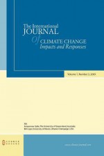 The International Journal of Climate Change: Impacts and Responses: Volume 1, Number 3 - Amareswar Galla, Bill Cope