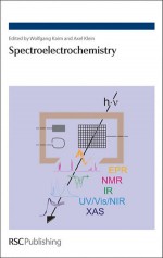 Spectroelectrochemistry - Royal Society of Chemistry, Wolfgang Kaim, Royal Society of Chemistry, Stephen Best, A.L. Crumbliss, Lothar Dunsch